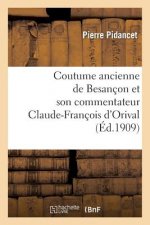 Coutume Ancienne de Besancon Et Son Commentateur Claude-Francois d'Orival, Seigneur de Vorges