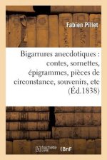 Bigarrures Anecdotiques: Contes, Sornettes, Epigrammes, Pieces de Circonstance, Souvenirs, Etc