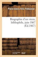 Biographie d'Un Vieux, Bibliophile, Juin 1867