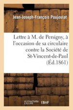 Lettre A M. de Persigny, A l'Occasion de Sa Circulaire Contre La Societe de Saint-Vincent-De-Paul