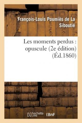 Les Moments Perdus: Opuscule (2e Edition)