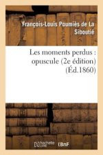 Les Moments Perdus: Opuscule (2e Edition)