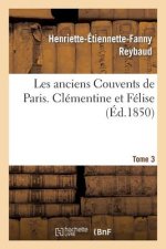 Les Anciens Couvents de Paris. Clementine Et Felise. Tome 3