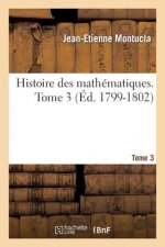 Histoire Des Mathematiques. Tome 3 (Ed. 1799-1802)