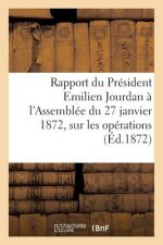 Rapport Du President Emilien Jourdan A l'Assemblee Du 27 Janvier 1872, Sur Les Operations (Ed.1872)