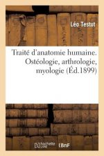Traite d'Anatomie Humaine. Osteologie, Arthrologie, Myologie