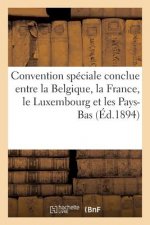 Convention Speciale Conclue Entre La Belgique, La France, Le Luxembourg Et Les Pays-Bas (Ed.1894)