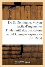 de St-Domingue. Moyen Facile d'Augmenter l'Indemnite Due Aux Colons de St-Domingue Expropries (1825)