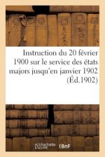 Instruction Du 20 Fevrier 1900 Sur Le Service Des Etats Majors Jusqu'en Janvier 1902 (Ed.1902)