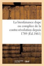 Bienfaisance Dupe Ou Complice de la Contre-Revolution Depuis 1789 (Ed.1861)