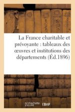 La France Charitable Et Prevoyante: Tableaux Des Oeuvres Et Institutions Des Departements (Ed.1896)