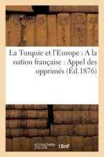 La Turquie Et l'Europe: a la Nation Francaise: Appel Des Opprimes (Ed.1876)