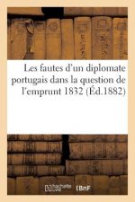 Les Fautes d'Un Diplomate Portugais Dans La Question de l'Emprunt 1832 (Ed.1882)