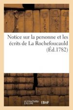 Notice Sur La Personne Et Les Ecrits de la Rochefoucauld (Ed.1782)