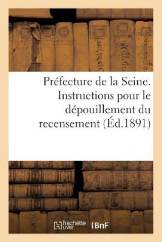 Prefecture de la Seine. Instructions Pour Le Depouillement Du Recensement (Ed.1891)