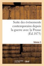 Suite Des Evenements Contemporains Depuis La Guerre Avec La Prusse (Ed.1873) Volume 3