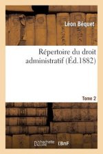 Repertoire Du Droit Administratif. Tome 2