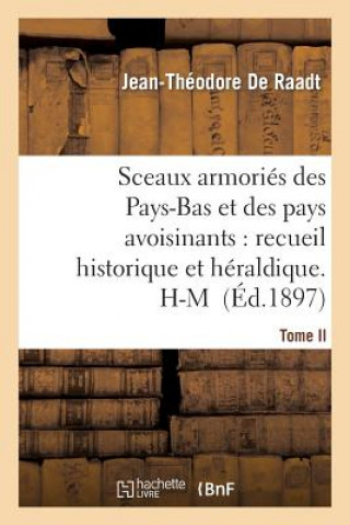 Sceaux Armories Des Pays-Bas Et Des Pays Avoisinants: Recueil Historique Et Heraldique.Tome II. H-M