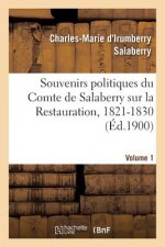 Souvenirs Politiques Du Comte de Salaberry Sur La Restauration, 1821-1830. Volume 1