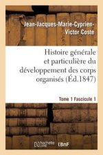 Histoire Generale Et Particuliere Du Developpement Des Corps Organises. Tome 1