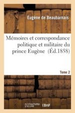 Memoires Et Correspondance Politique Et Militaire Du Prince Eugene. 2
