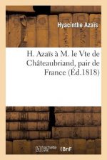H. Azais A M. Le Vte de Chateaubriand, Pair de France