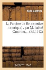 La Paroisse de Bons (Notice Historique), Par M. l'Abbe Gonthier, ...