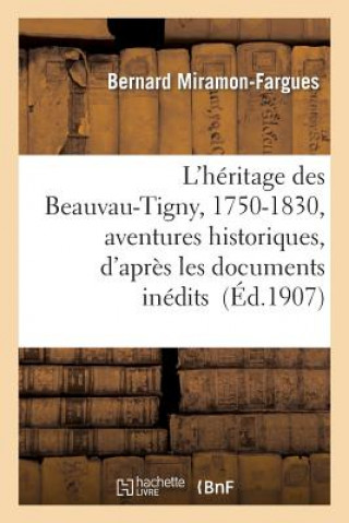 L'Heritage Des Beauvau-Tigny, 1750-1830, Aventures Historiques, d'Apres Les Documents Inedits