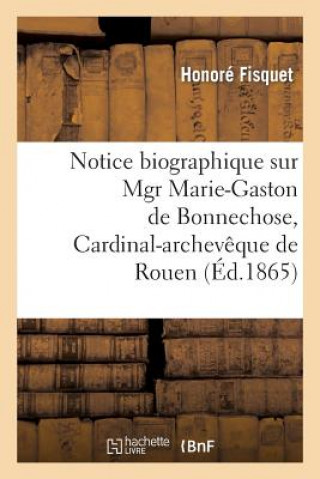 Notice Biographique Sur Mgr Marie-Gaston de Bonnechose, Cardinal-Archeveque de Rouen