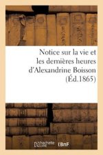 Notice Sur La Vie Et Les Dernieres Heures d'Alexandrine Boisson