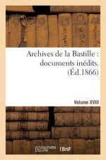 Archives de la Bastille: Documents Inedits. [Vol. 18]