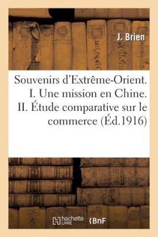 Souvenirs d'Extreme-Orient. I. Une Mission En Chine. II. Etude Comparative Sur Le Commerce Des Ports