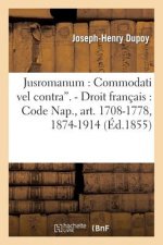 Jusromanum: Commodati Vel Contra'. - Droit Francais: Code Nap., Art. 1708-1778, 1874-1914.