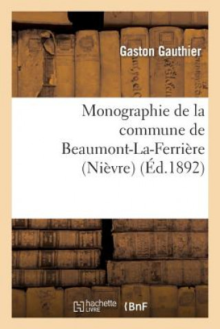 Monographie de la Commune de Beaumont-La-Ferriere (Nievre)