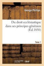 Du Droit Ecclesiastique Dans Ses Principes Generaux. Tome 1