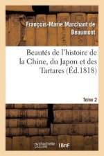 Beautes de l'Histoire de la Chine, Du Japon Et Des Tartares. Tome 2