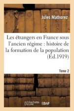 Les Etrangers En France Sous l'Ancien Regime. Tome 2