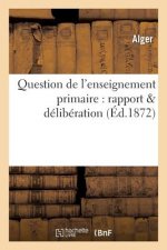 Question de l'Enseignement Primaire: Rapport & Deliberation