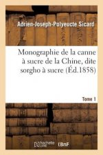 Monographie de la Canne A Sucre de la Chine, Dite Sorgho A Sucre. Tome 1