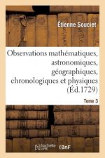 Observations Mathematiques, Astronomiques, Geographiques, Chronologiques Et Physiques. Tome 3