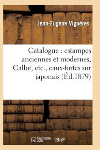 Catalogue: Estampes Anciennes Et Modernes, Callot, Etc., Eaux-Fortes Sur Japonais, Oeuvres