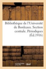 Bibliotheque de l'Universite de Bordeaux. Section Centrale. Periodiques