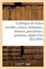 Catalogue de Riches Meubles, Emaux Cloisonnes, Bronzes, Porcelaines, Peintures, Objets d'Art