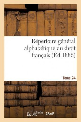 Repertoire General Alphabetique Du Droit Francais Tome 24