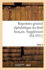 Repertoire General Alphabetique Du Droit Francais. Supplement. T. 3