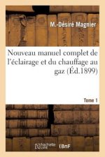 Nouveau Manuel Complet de l'Eclairage Et Du Chauffage Au Gaz T. 1
