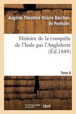 Histoire de la Conquete de l'Inde Par l'Angleterre. Tome 6
