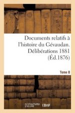 Documents Relatifs A l'Histoire Du Gevaudan. Deliberations 1881 T8