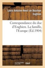Correspondance Du Duc d'Enghien (1801-1804) Et Documents Sur Son Enlevement Et Sa Mort