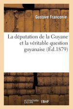 Deputation de la Guyane Et La Veritable Question Guyanaise